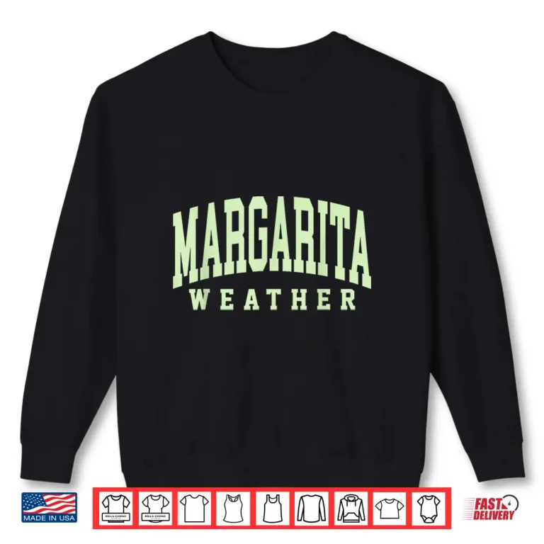 Sweatshirt Margarita Weather Funny Cinco De Mayo Margarita Mexico Time Shirt