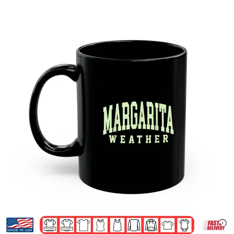 Mug Margarita Weather Funny Cinco De Mayo Margarita Mexico Time Shirt