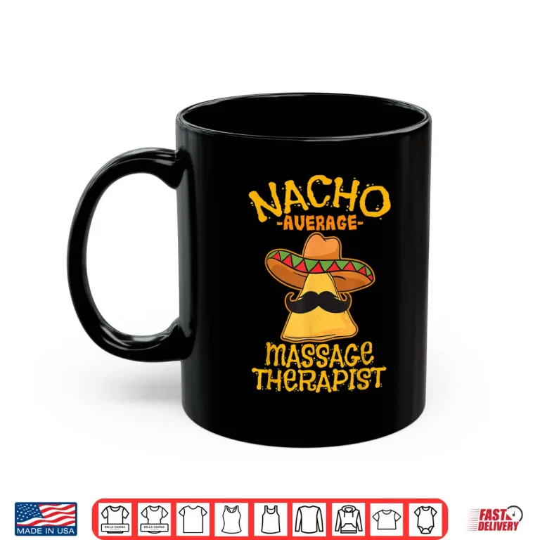 Mug Nacho Average Massage Therapist Masseuse Cinco de Mayo Party Shirt