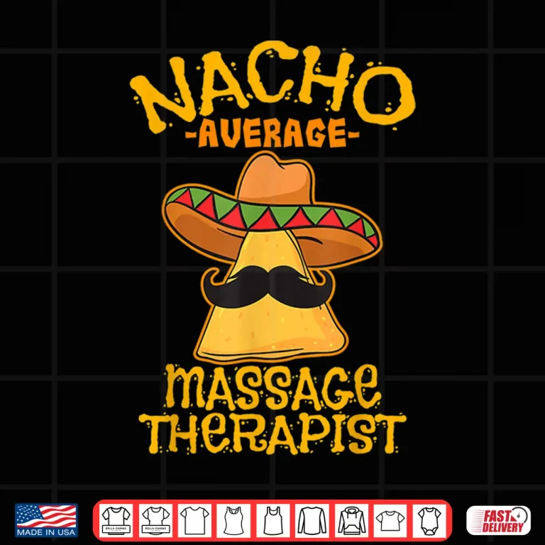 Design Nacho Average Massage Therapist Masseuse Cinco de Mayo Party Shirt
