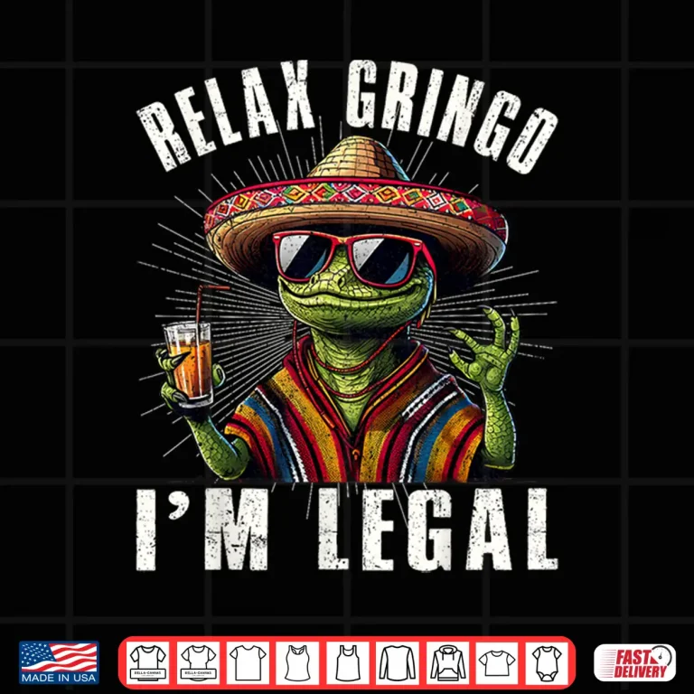 Design Relax Gringo Im Legal Mexican Lizard Cinco De Mayo Funny Shirt