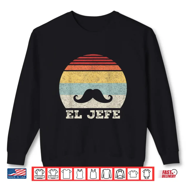 Retro El Jefe Shirt Funny Mexican Boss Funny Cinco De Mayo Shirt 2 Sweatshirt Retro El Jefe Shirt Funny Mexican Boss Funny Cinco De Mayo Shirt