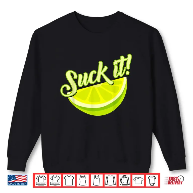 Sweatshirt Suck It Mexican Shirt Funny Green Lime Slice Gift Lemon Love