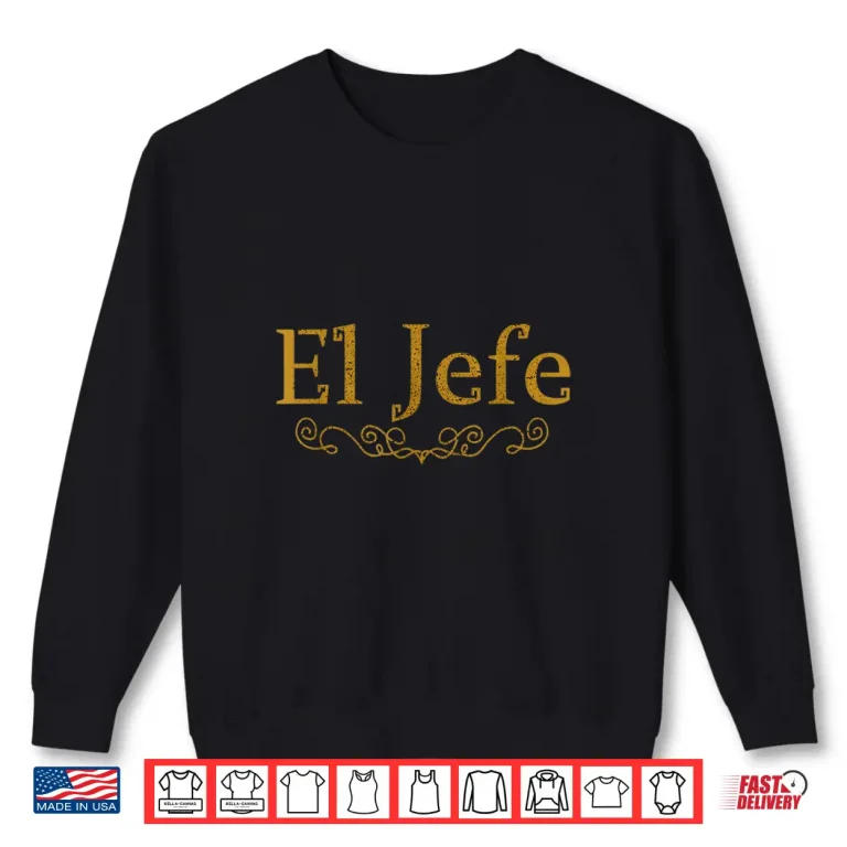 Sweatshirt El Jefe The Boss In Spanish Funny Mexican Boss Gift T Shirt