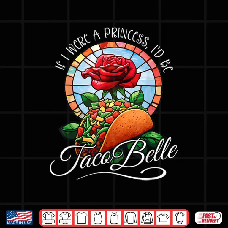 Design If I were a Princess Id be Taco Belle Funny Cinco De Mayo Shirt
