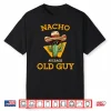 Nacho Average Old Guy Funny Mexican Senior Citizen Men Joke Shirt