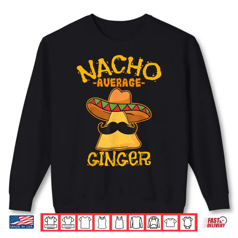 Sweatshirt Nacho Average Ginger Mexican Redhead Cinco De Mayo Fiesta Shirt