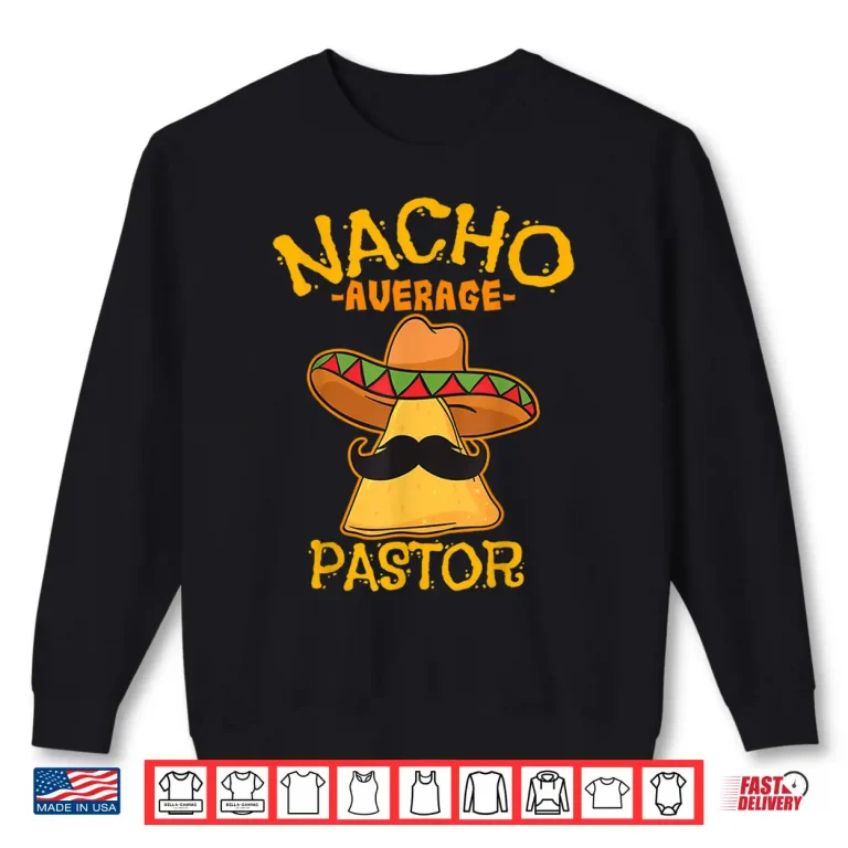 Sweatshirt Nacho Average Pastor Preacher Religious Leader Cinco de Mayo Shirt