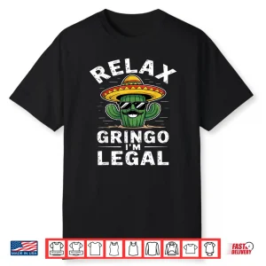 Relax Gringo I’M Legal Hilarious Mexican Immigrant Mens Shirt