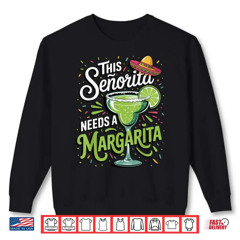 Sweatshirt This Senorita Needs A Margarita Shirt
