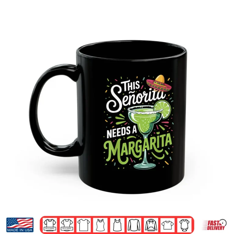 Mug This Senorita Needs A Margarita Shirt
