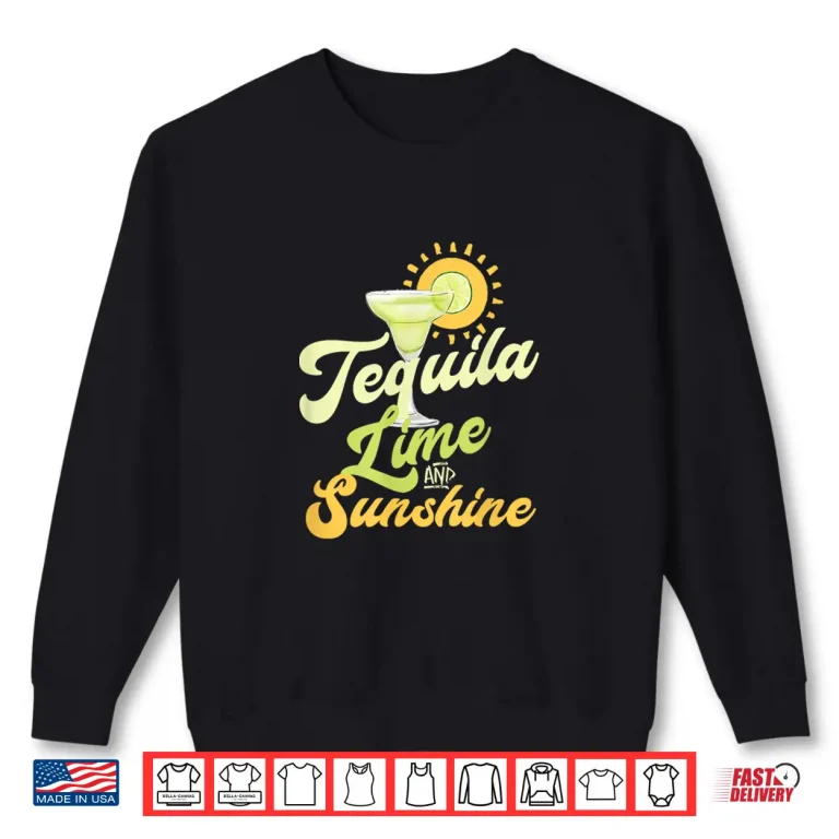 Sweatshirt Cinco de Mayo Margarita Drinking TEQUILA LIME AND SUNSHINE Shirt