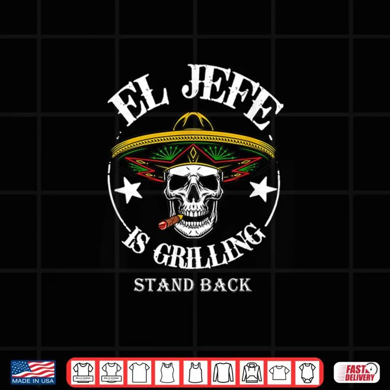Design El Jefe Grilling Stand Back Funny Mexican Dad Playera Shirt