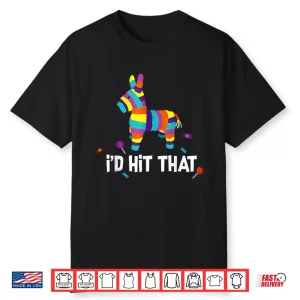 I’D Hit That Pinata Mexican Cinco De Mayo Party Costume Shirt