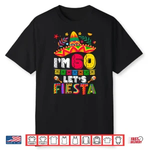 I’M 60 Years Old Let’S Fiesta 60Th Birthday Mexico 5 De Mayo Shirt