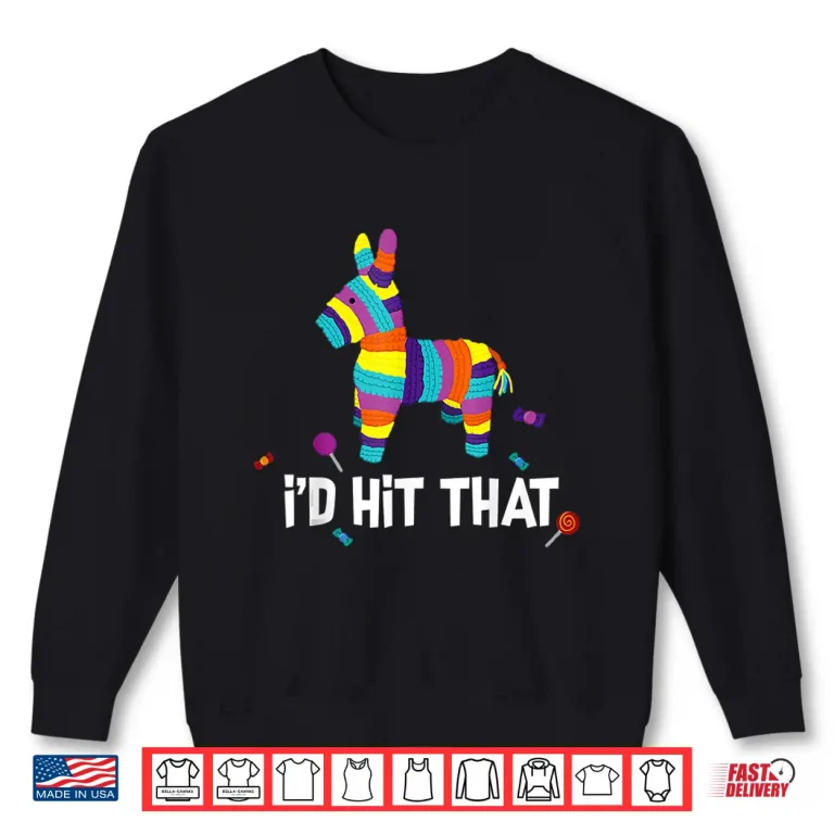 Sweatshirt Id Hit That Pinata Mexican Cinco De Mayo Party Costume Shirt