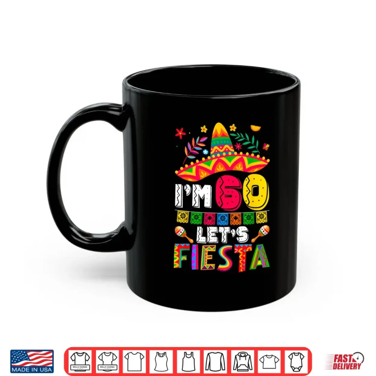 Mug Im 60 Years Old Lets Fiesta 60th Birthday Mexico 5 de Mayo Shirt
