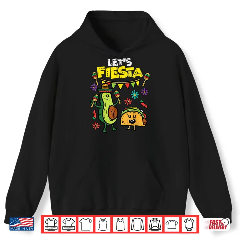 Lets Fiesta Taco Avocado Funny Cinco De Mayo Mexican Party Shirt 1 Hoodie Lets Fiesta Taco Avocado Funny Cinco De Mayo Mexican Party Shirt