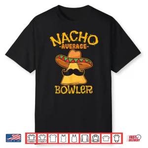 Nacho Average Bowler Mexican Bowling Cinco De Mayo Fiesta Shirt