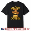 Nacho Average Cousin Mexican Dish Cuz Cinco De Mayo Gift Shirt