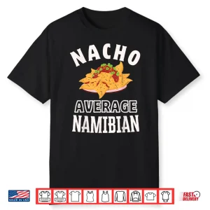 Nacho Average Namibian Proud Namibia Culture Cinco De Mayo Shirt