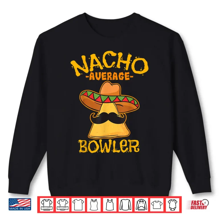 Sweatshirt Nacho Average Bowler Mexican Bowling Cinco De Mayo Fiesta Shirt