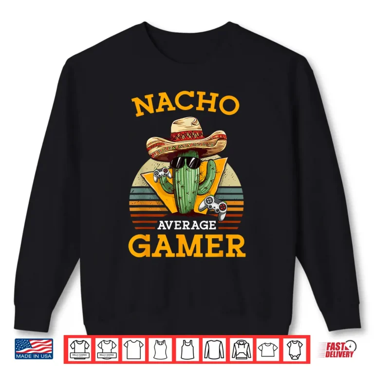Sweatshirt Nacho Average Gamer Video Game Player Funny Vintage Gaming Shirt