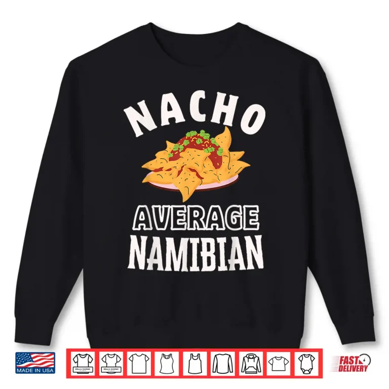 Sweatshirt Nacho Average Namibian Proud Namibia Culture Cinco de Mayo Shirt