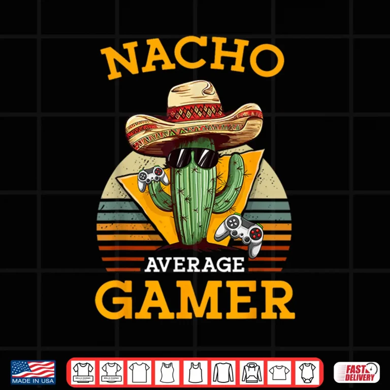 Design Nacho Average Gamer Video Game Player Funny Vintage Gaming Shirt