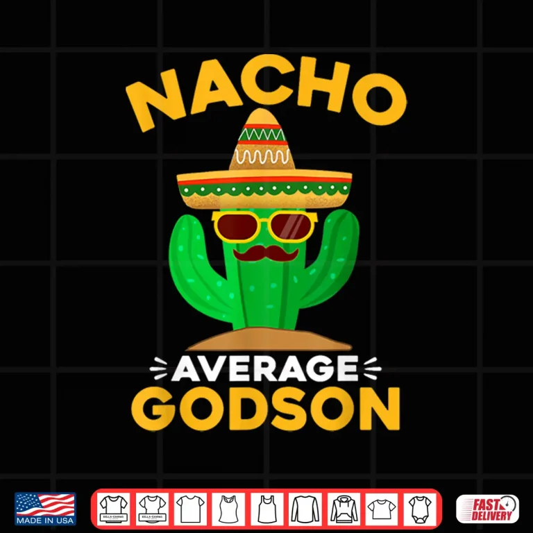 Design Nacho Average Godson Funny Mexican Cinco De Mayo Shirt