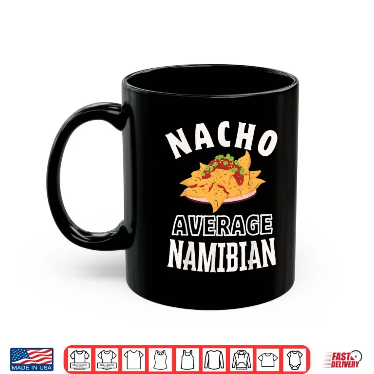 Mug Nacho Average Namibian Proud Namibia Culture Cinco de Mayo Shirt