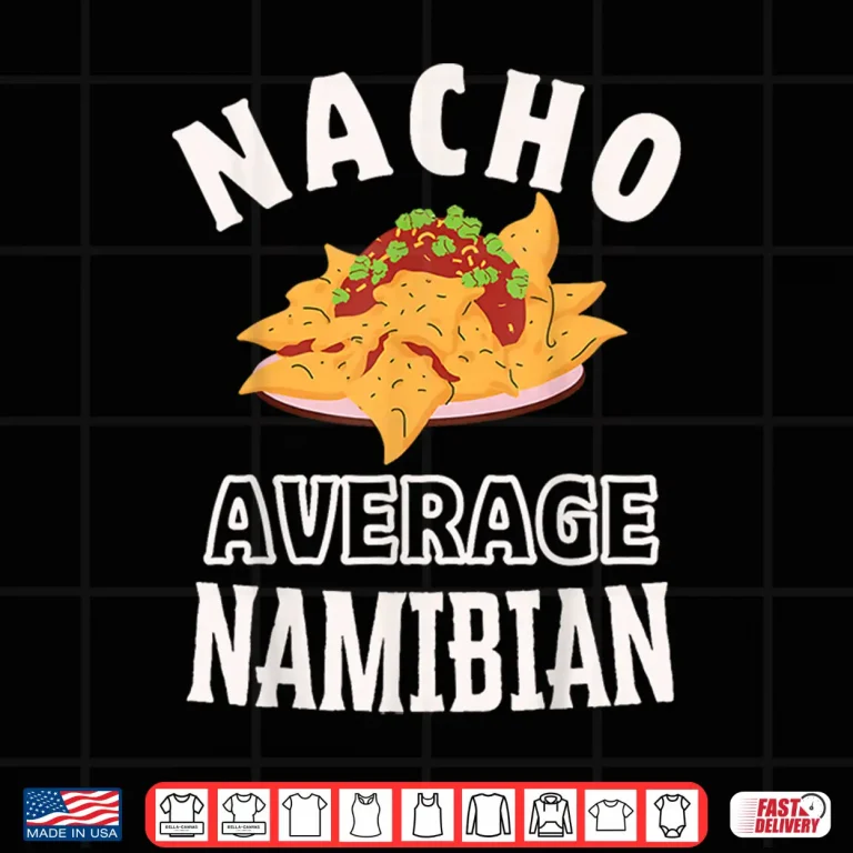 Design Nacho Average Namibian Proud Namibia Culture Cinco de Mayo Shirt
