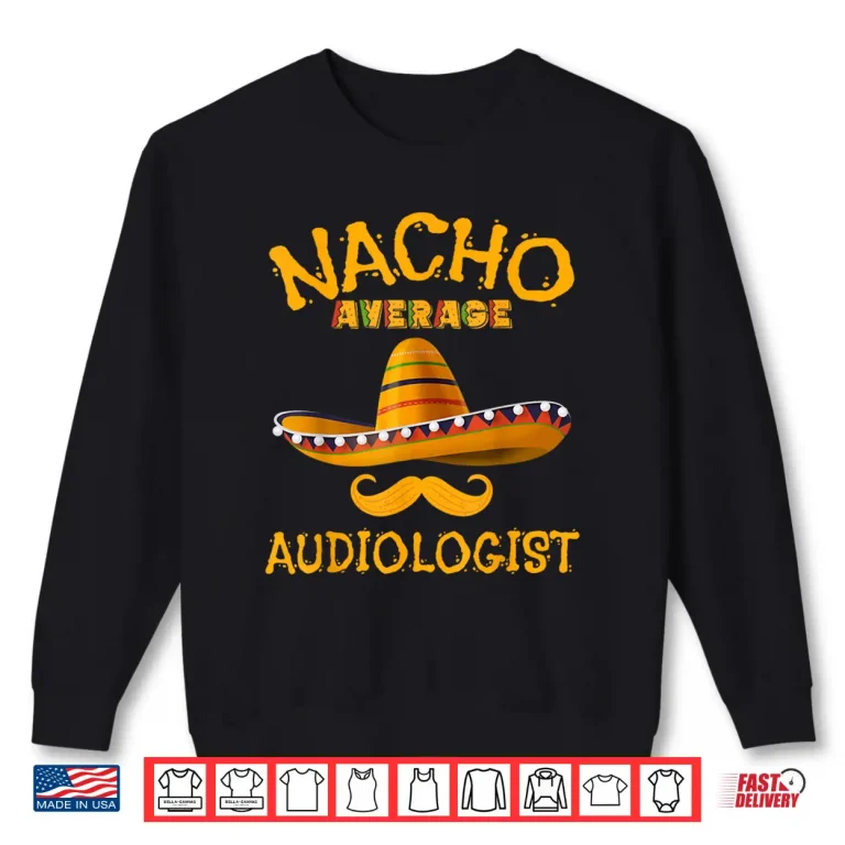 Sweatshirt Audiologist Funny Audiology Joke Humor Cinco De Mayo Shirt