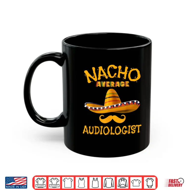 Mug Audiologist Funny Audiology Joke Humor Cinco De Mayo Shirt