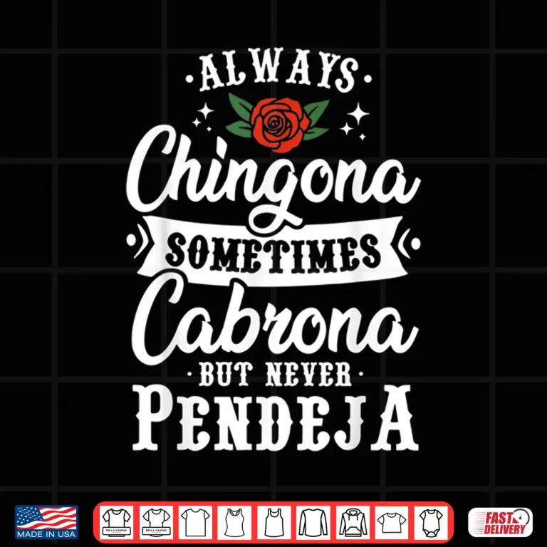 Design Always Chingona Sometimes Cabrona But Never Pendeja Shirt