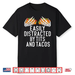 Funny Adult Humor Easily Distracted By Tits And Tacos Gifts Shirt