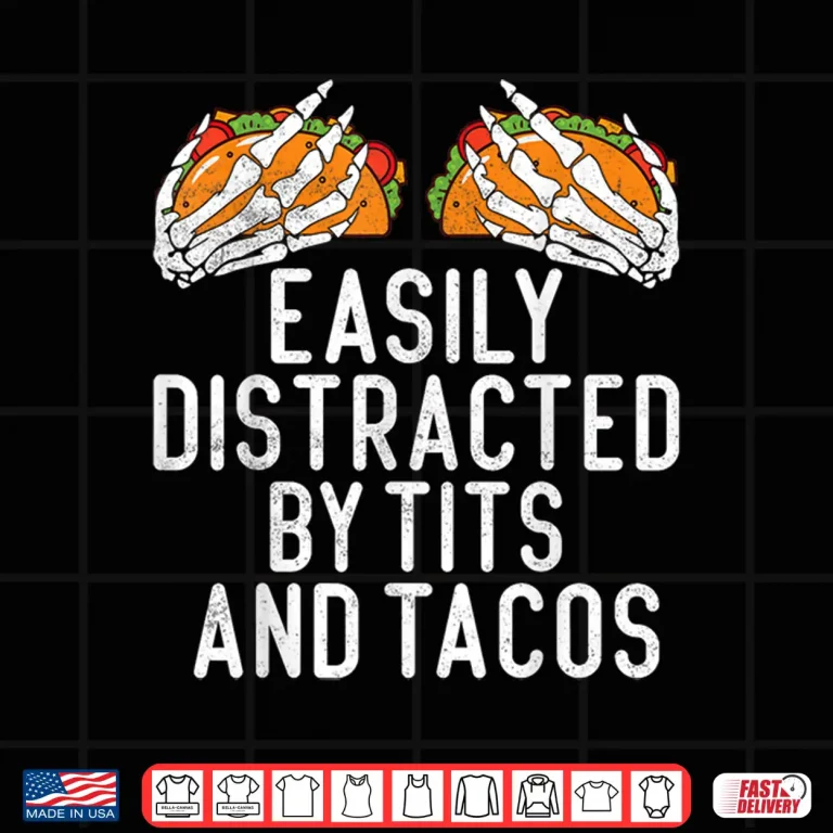 Design Funny Adult Humor Easily Distracted by Tits and Tacos Gifts Shirt
