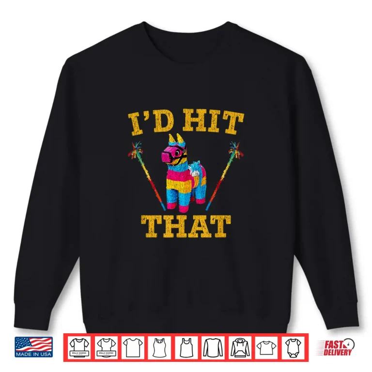 Sweatshirt Id Hit That Pinata Shirt Funny Cinco De Mayo Shirt