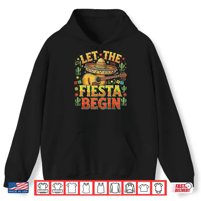 Hoodie Let The Fiesta Begin Mexican Cinco De Mayo Shirt