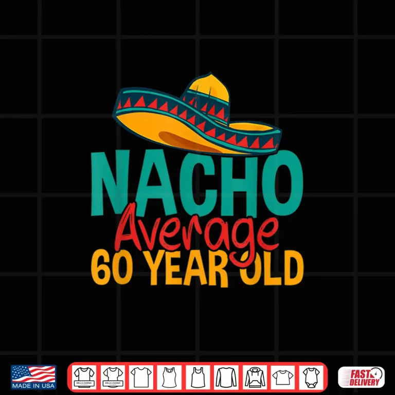 Design Nacho Average 60 Year Old Cinco de Mayo 60th Birthday Shirt