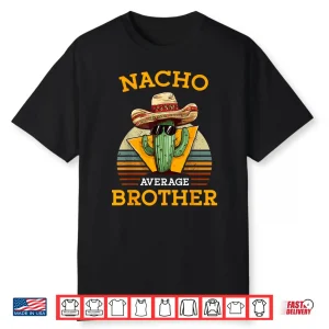 Nacho Average Brother Funny Mexican Vintage Cinco De Mayo Shirt