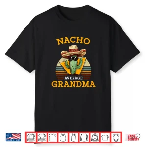 Nacho Average Grandma Funny Mexican Nana Funny Cinco De Mayo Shirt