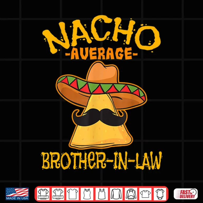 Design Nacho Average Brother In Law In Law Mexican Cinco de Mayo Shirt