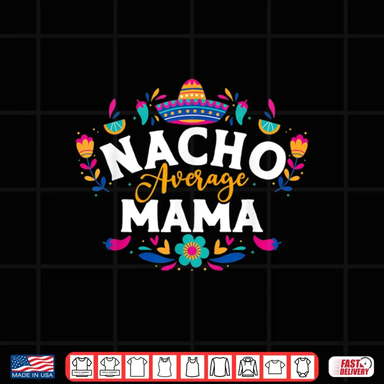 Design Nacho Average Mama Cinco De Mayo Mexican Matching Family Shirt
