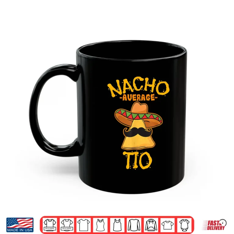 Mug Nacho Average Tio Mexican Dish Uncle Cinco De Mayo Gift idea Shirt