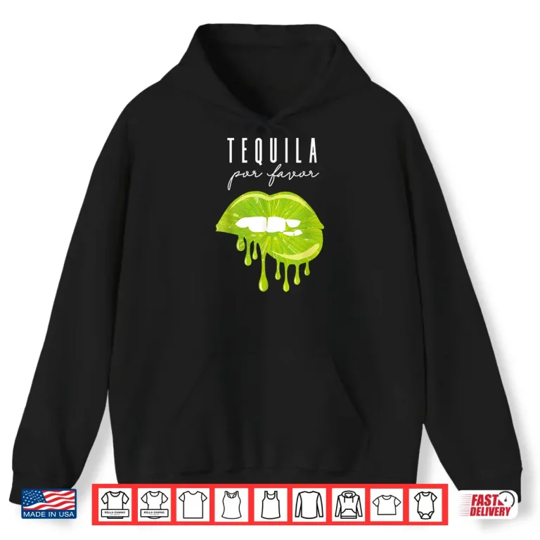 Hoodie Tequila Por Favor lime lips adult drinking Cinco De Mayo Shirt
