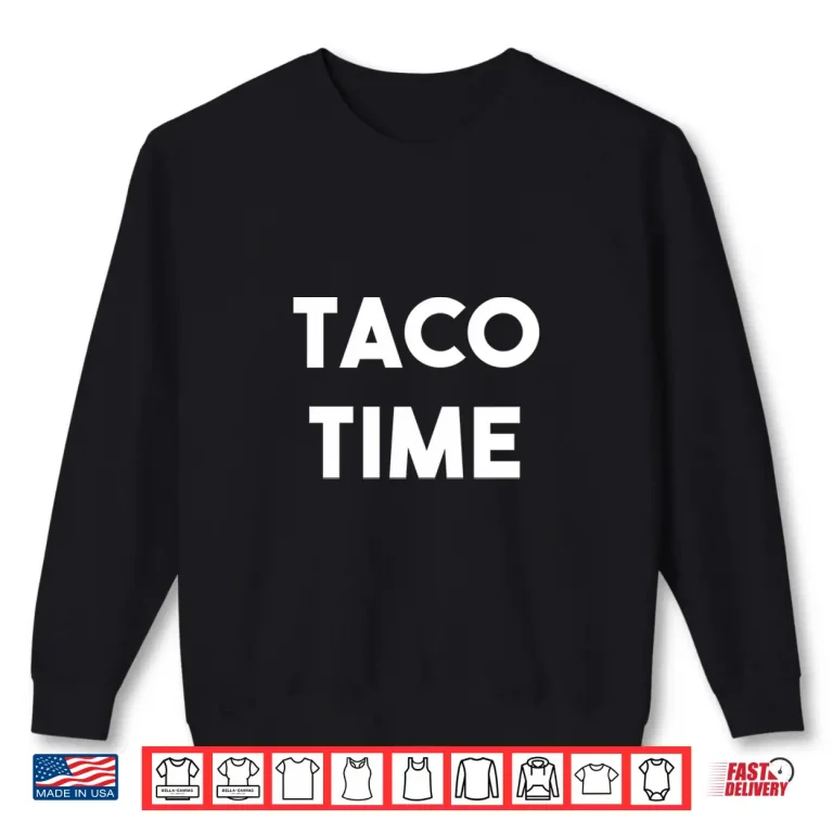 Sweatshirt Taco Time Funny Cinco De Mayo Shirt