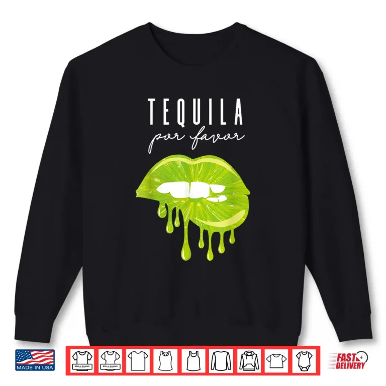 Sweatshirt Tequila Por Favor lime lips adult drinking Cinco De Mayo Shirt