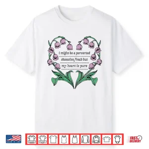 I Might Be A Perverted Obsessive Freak But My Heart Is Pure Shirt