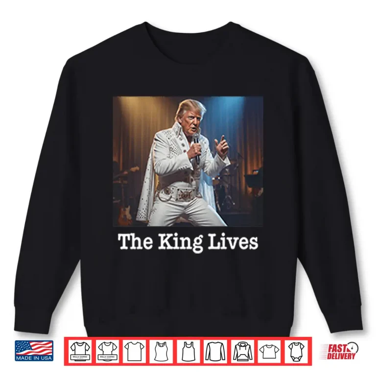 Sweatshirt The King Lives Trump Trump Elvis Shirt